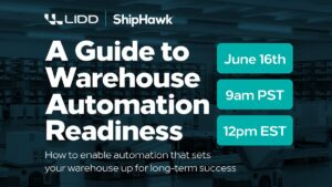 LIDD x ShipHawk Webinar –  A Guide to Warehouse Automation Readiness